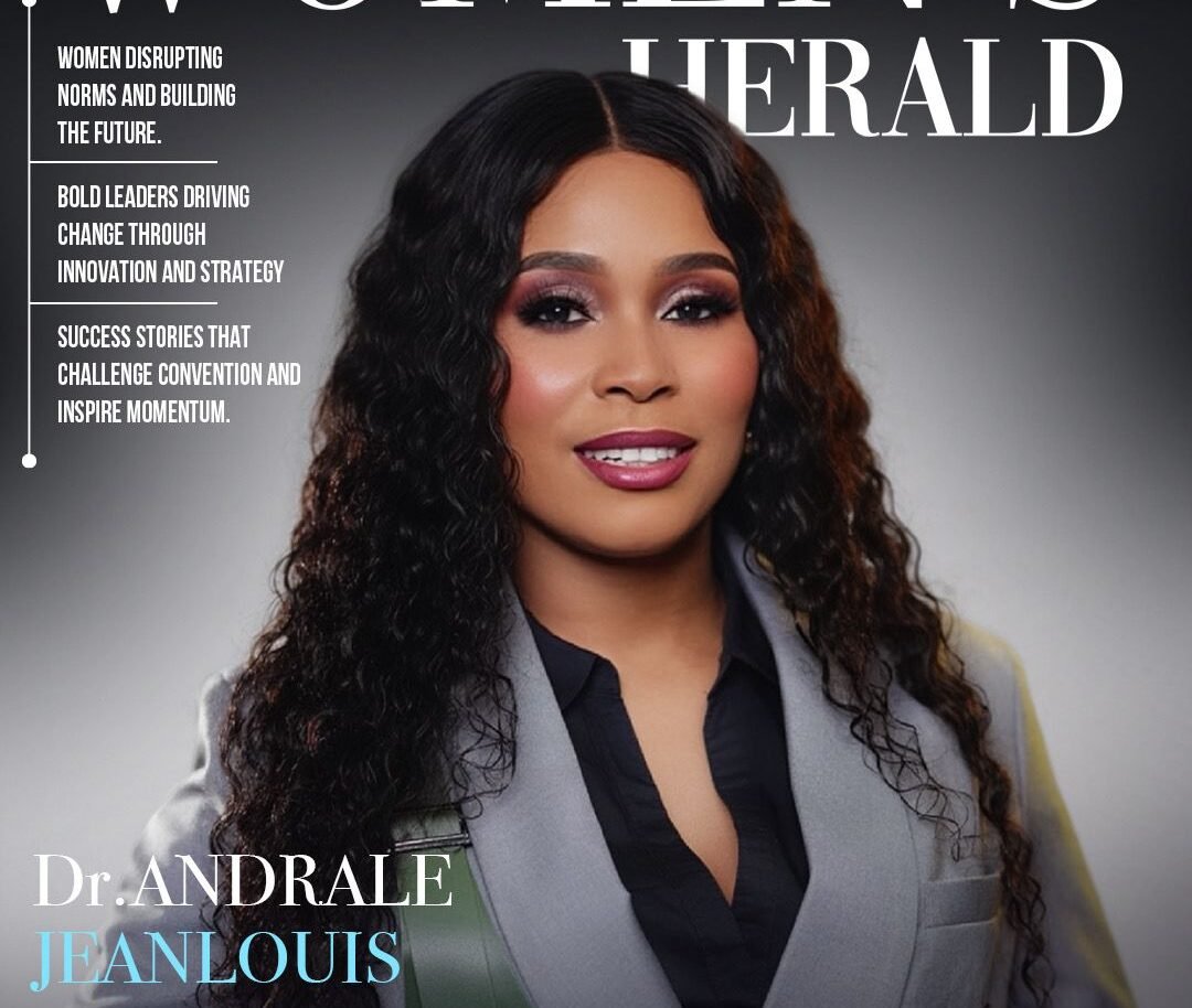Women’s Herald: The Power of Passion: How Dr. Andrale D. Jean Louis Leads Through Service and Joy
